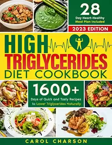 Livro PDF: High Triglycerides Diet Cookbook: 1600 Days of Quick and Tasty Recipes to Lower Triglycerides Naturally | A 28-Day Heart-Healthy Meal Plan Included (English Edition)