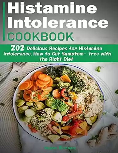 Livro PDF: Histamine Intolerance Cookbook: 202 delicious recipes. How to get symptom- free with the right diet (English Edition)