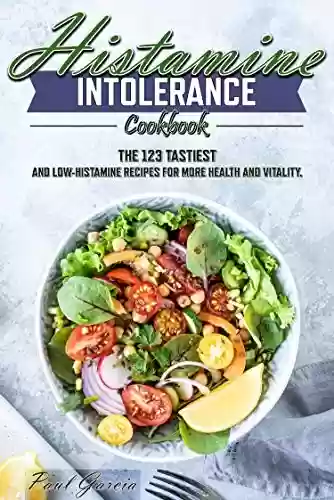 Capa do livro: Histamine Intolerance Cookbook: The 123 tastiest and low-histamine recipes for more health and vitality (English Edition) - Ler Online pdf