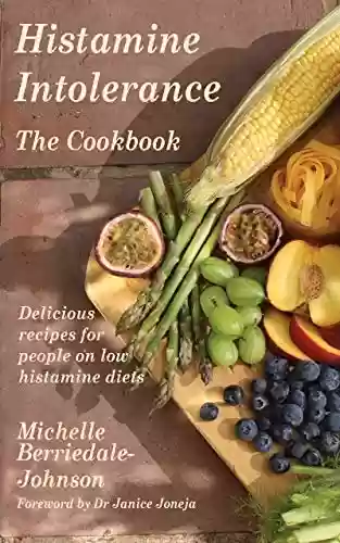 Capa do livro: Histamine Intolerance The Cookbook: Delicious recipes for people on low histamine diets (Cookbooks Book 1) (English Edition) - Ler Online pdf