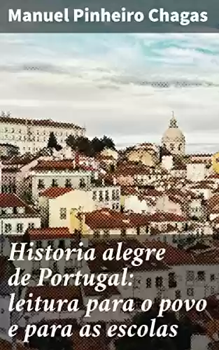 Capa do livro: Historia alegre de Portugal: leitura para o povo e para as escolas - Ler Online pdf