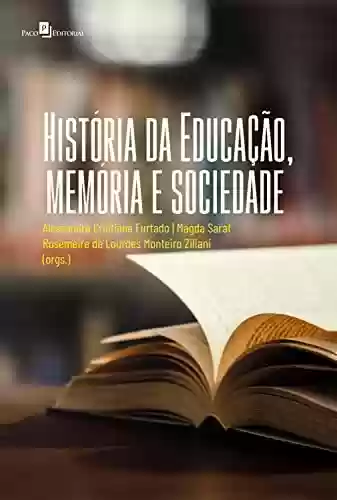 Capa do livro: História da Educação, memória e sociedade - Ler Online pdf
