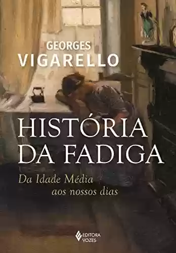 Livro PDF: História da fadiga: Da Idade Média aos nossos dias