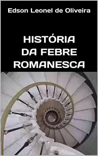 Capa do livro: História da Febre Romanesca - Ler Online pdf