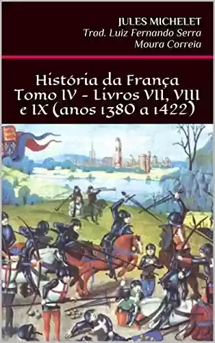 Livro PDF: História da França - Tomo IV - Livros VII, VIII e IX (anos 1380 a 1422)