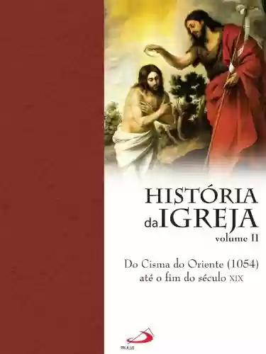 Capa do livro: História da Igreja - do cisma do oriente até o fim do século XIX - Ler Online pdf