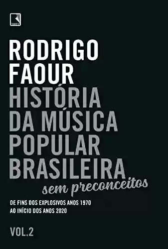 Livro PDF: História da música popular brasileira: Sem preconceitos (Vol. 2): De fins dos explosivos anos 1970 ao início dos anos 2020