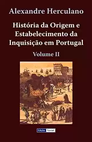 Livro PDF História da Origem e Estabelecimento da Inquisição em Portugal - II
