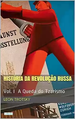Livro PDF: História da Revolução Russa - Vol. I: A Queda do Tzarismo