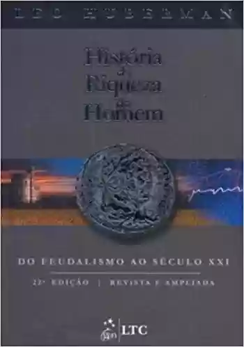 Livro PDF: História da Riqueza do Homem - Do Feudalismo ao Século XXI
