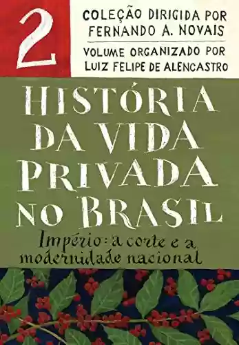 Livro PDF: História da vida privada no Brasil - Vol.2: Império: a corte e a modernidade nacional