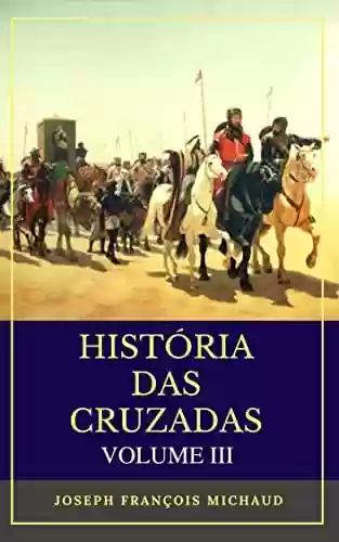 Capa do livro: História das Cruzadas - Volume III - Ler Online pdf