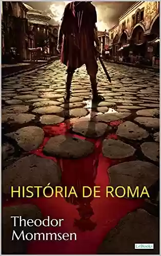 Capa do livro: HISTÓRIA DE ROMA - T. Mommsen (Prêmio Nobel) - Ler Online pdf