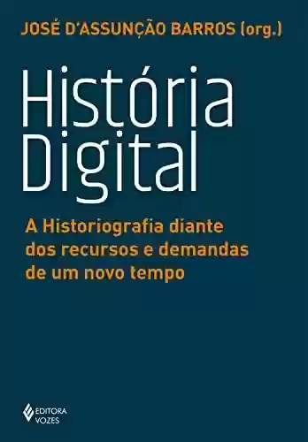 Livro PDF: História digital: A historiografia diante dos recursos e demandas de um novo tempo