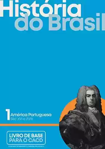 Livro PDF: História do Brasil - vol. I: América Portuguesa - Século XVI ao XVIII
