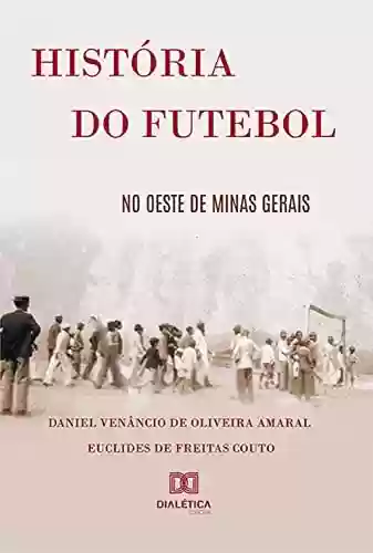 Livro PDF: História do futebol no Oeste de Minas Gerais