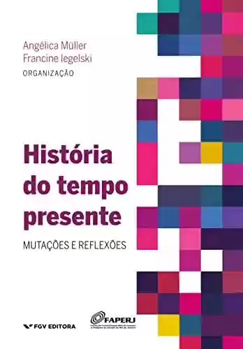 Capa do livro: História do tempo presente: mutações e reflexões - Ler Online pdf