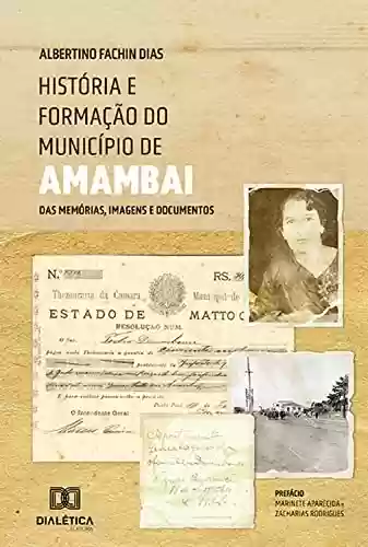 Capa do livro: História e formação do município de Amambai: das memórias, imagens e documentos - Ler Online pdf