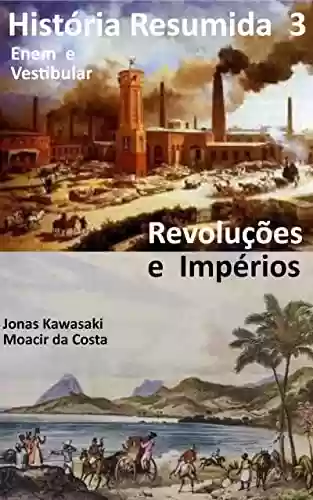 Livro PDF: História Enem e Vestibular: Revoluções e Impérios (História Resumida Livro 3)
