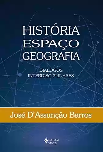 Capa do livro: História, Espaço, Geografia: Diálogos interdisciplinares - Ler Online pdf