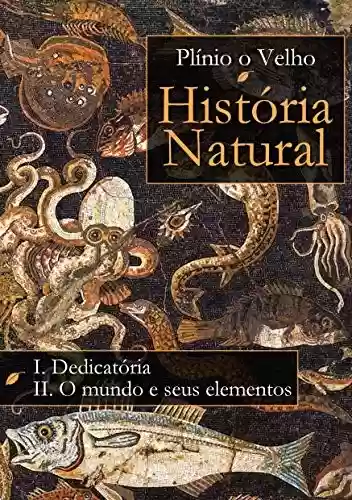 Capa do livro: História Natural: Livro I. Dedicatória Livro II. O mundo e seus elementos (História Natural de Plínio O Velho) - Ler Online pdf