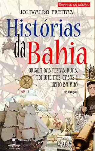 Livro PDF: Histórias da Bahia - Jeito Baiano: Origem das festas, ruas, monumentos, casos e jeito baiano. (1/1)