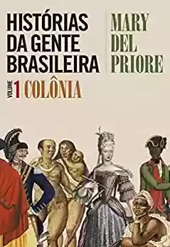 Capa do livro: Histórias da gente brasileira: Volume 1 - Colônia - Ler Online pdf