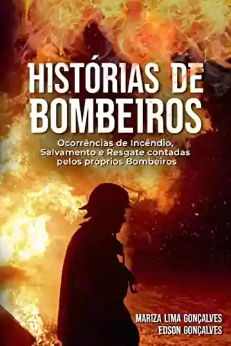 Livro PDF: Histórias de Bombeiros: Ocorrências de Incêndio, Salvamento e Resgate contadas pelos próprios Bombeiros