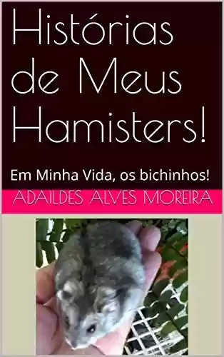 Livro PDF: Histórias de Meus Hamisters!: Em Minha Vida, os bichinhos! (1)