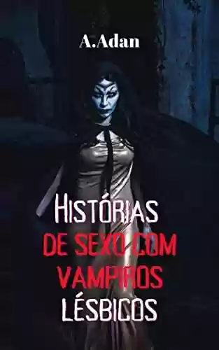 Capa do livro: Histórias de sexo com vampiros lésbicos - Ler Online pdf