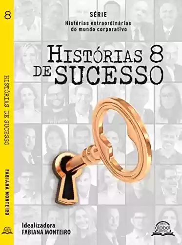 Livro PDF: Histórias de sucesso Vol. 8 (Histórias extraordinárias do mundo corporativo)