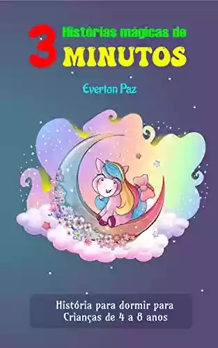 Capa do livro: Histórias mágicas de 3 minutos: História para dormir para crianças de 4 a 8 anos - Ler Online pdf