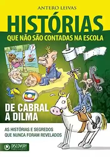 Livro PDF Histórias Que Não São Contadas na Escola - De Cabral a Dilma (Discovery Publicações)