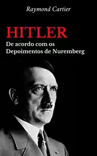Capa do livro: Hitler: De acordo com os Depoimentos de Nuremberg - Ler Online pdf