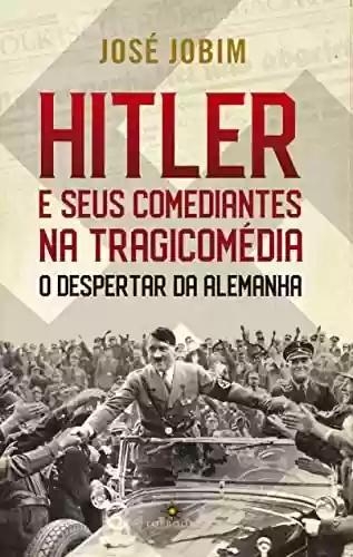 Capa do livro: Hitler e seus comediantes na Tragicomédia: O despertar da Alemanha - Ler Online pdf