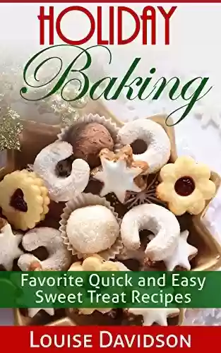 Livro PDF Holiday Baking: Favorite Quick and Easy Sweet Treat Recipes (Holiday Baking Christmas Dessert Cookbooks Book 1) (English Edition)