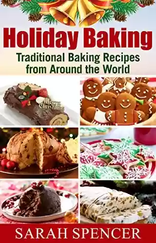 Capa do livro: Holiday Baking: Traditional Baking Recipes from Around the World (English Edition) - Ler Online pdf