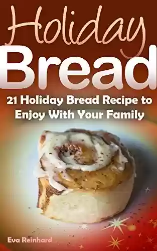 Livro PDF: Holiday Bread: 21 Holiday Bread Recipe to Enjoy With Your Family (Christmas Baking, Seasonal Breads, Loafs, Cakes) (English Edition)