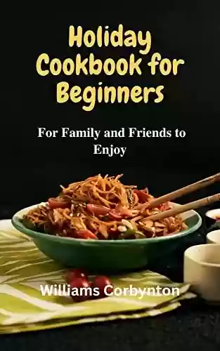 Capa do livro: Holiday Cookbook for Beginners: For Family and Friends to Enjoy (English Edition) - Ler Online pdf