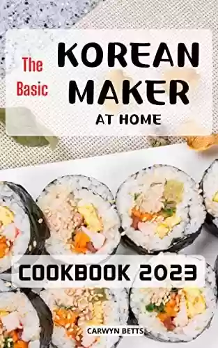 Livro PDF: Holiday Korean Cookbook Make at Home 2023: Easy, Delicious Amazing Korean Recipes That Anyone Can Make At Home | Classic and Modern Korean Recipes for Beginners to Cooking Kimchi (English Edition)