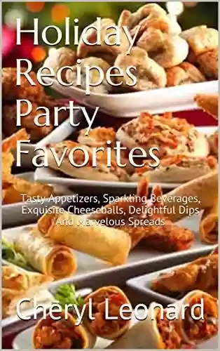 Livro PDF: Holiday Recipes Party Favorites: Tasty Appetizers, Sparkling Beverages, Exquisite Cheeseballs, Delightful Dips And Marvelous Spreads (English Edition)