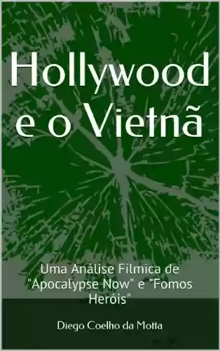 Livro PDF: Hollywood e o Vietnã: Uma Análise Fílmica de "Apocalypse Now" e "Fomos Heróis"