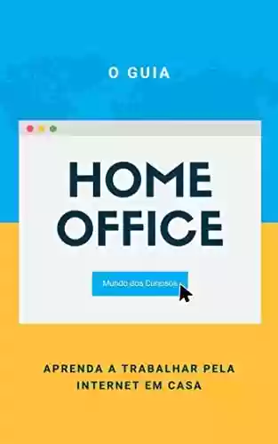 Livro PDF Home Office: Aprenda a trabalhar pela internet em casa