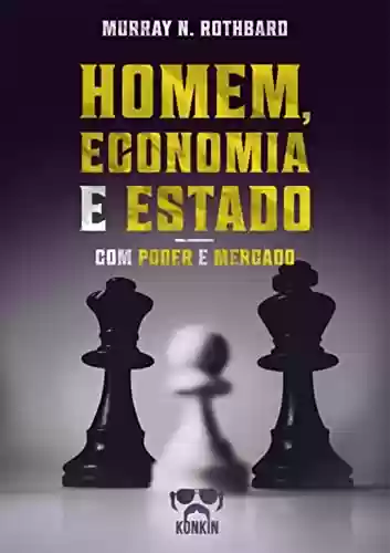 Livro PDF: Homem, Economia e Estado com Poder e Mercado: Um Tratado sobre os Princípios Econômicos e O Governo e a Economia