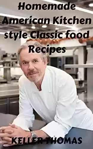 Livro PDF: Homemade American Kitchen style Classic food Recipes (English Edition)