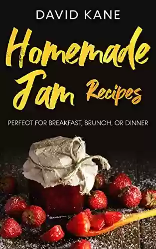 Capa do livro: Homemade Jam Recipes: Perfect for breakfast, brunch, or dinner (English Edition) - Ler Online pdf