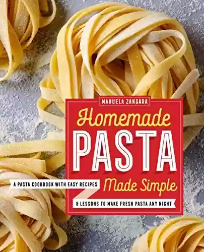 Livro PDF: Homemade Pasta Made Simple: A Pasta Cookbook with Easy Recipes & Lessons to Make Fresh Pasta Any Night (English Edition)