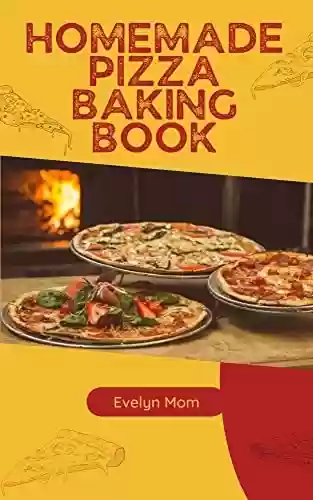 Capa do livro: Homemade Pizza Baking Book (English Edition) - Ler Online pdf