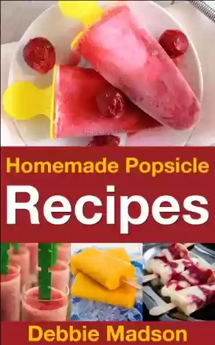 Capa do livro: Homemade Popsicle Recipes: 50 treats for kids (Cooking with Kids Series Book 5) (English Edition) - Ler Online pdf