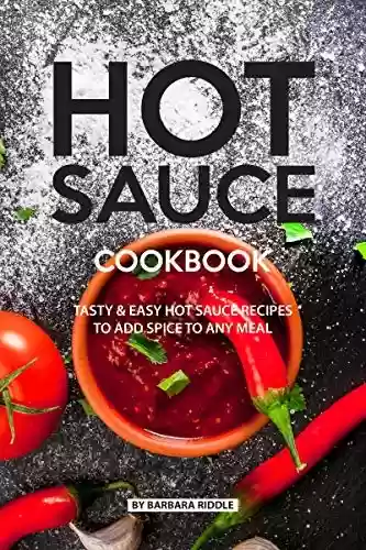 Livro PDF HOT SAUCE COOKBOOK: Tasty Easy Hot Sauce Recipes to Add Spice to Any Meal (English Edition)